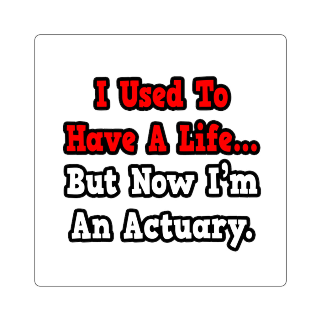 I Used to Have a Life...Actuary - Square Stickers