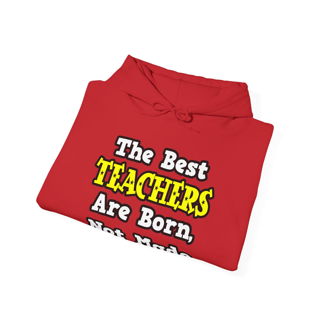 The Best Teachers Are Born, Not Made - Unisex Heavy Blend™ Hooded Sweatshirt