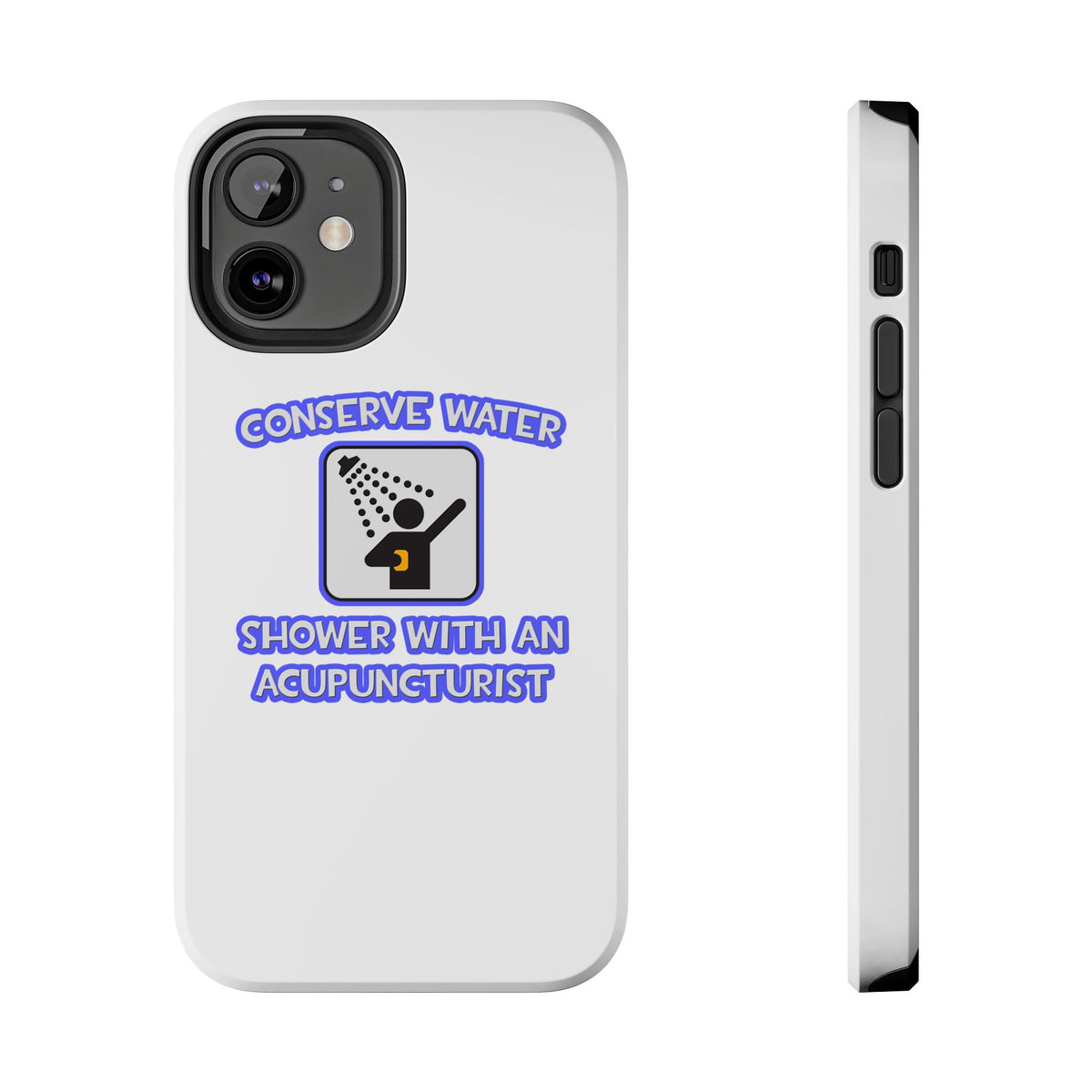 Conserve Water .. Shower With a Acupuncturist - Tough Phone Cases