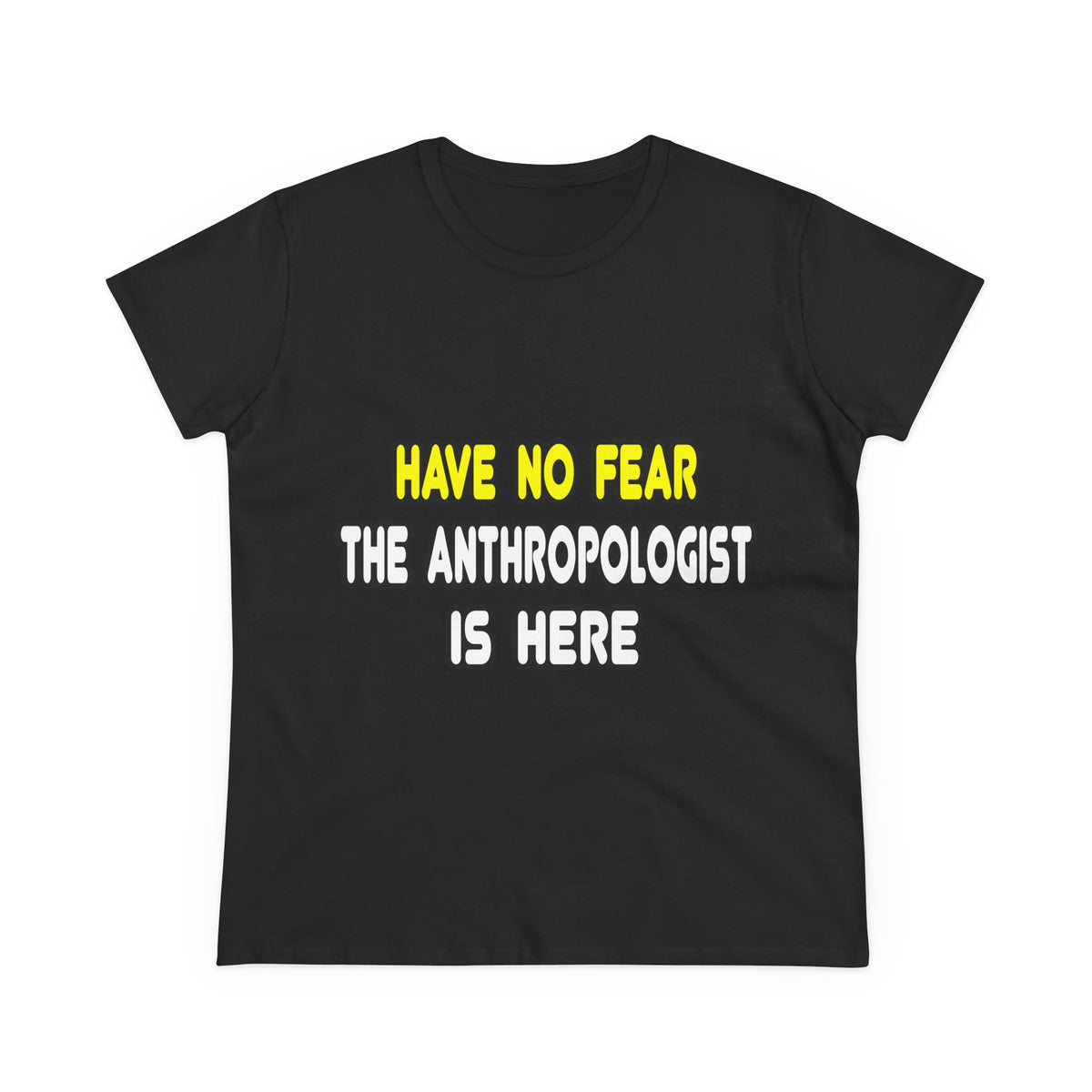 Have No Fear, The Anthropologist Is Here - Women's Midweight Cotton Tee