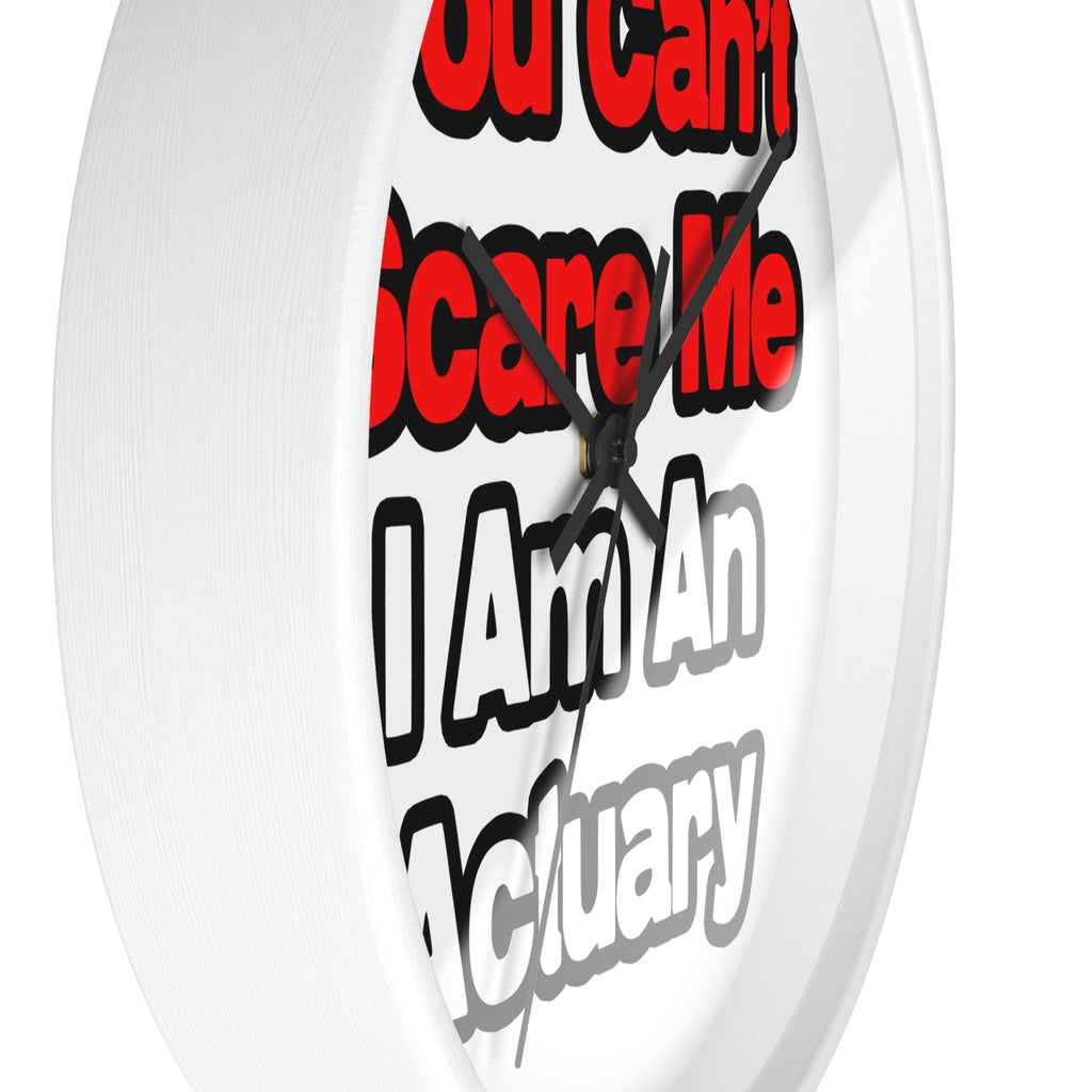 You Can't Scare Me...Actuary - Wall Clock