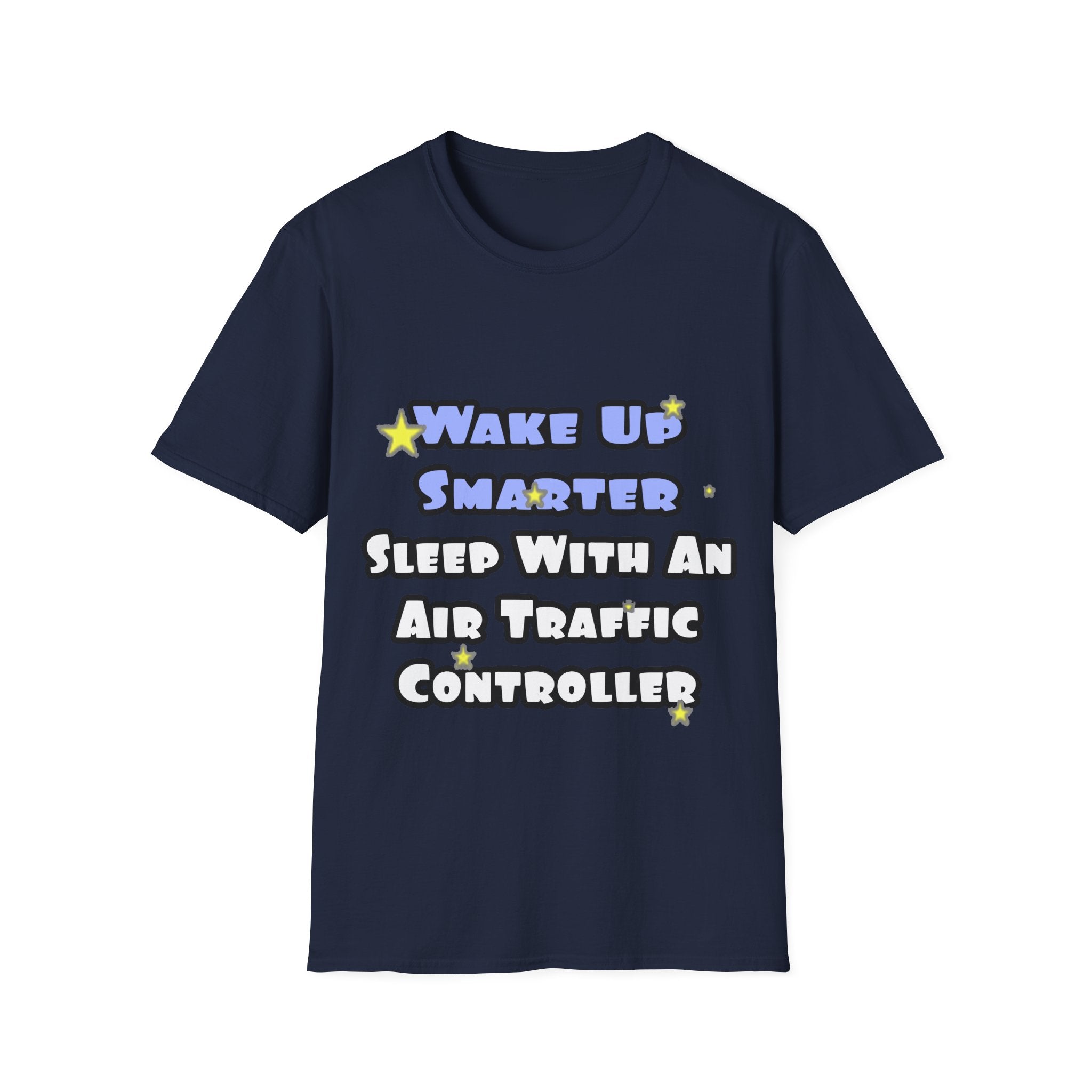 Wake Up Smarter...Sleep With an Air Traffic Controller - Unisex Softstyle T-Shirt