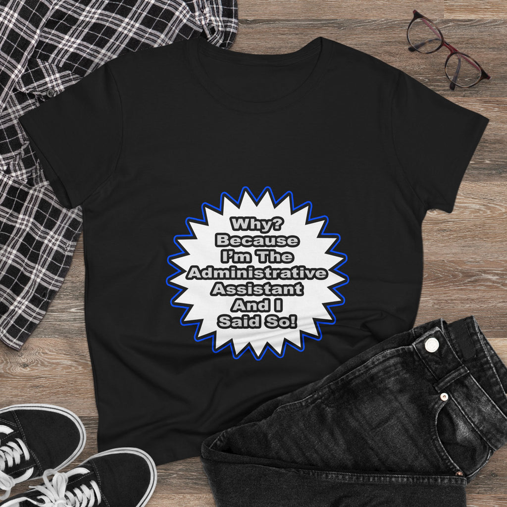 Administrative Assistant...Because I Said So - Women's Midweight Cotton Tee