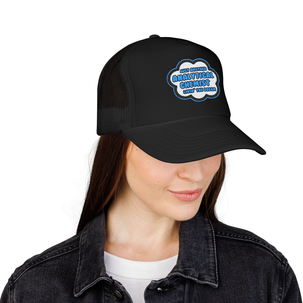 Analytical Chemist .. Livin' The Dream - Foam Trucker Hat