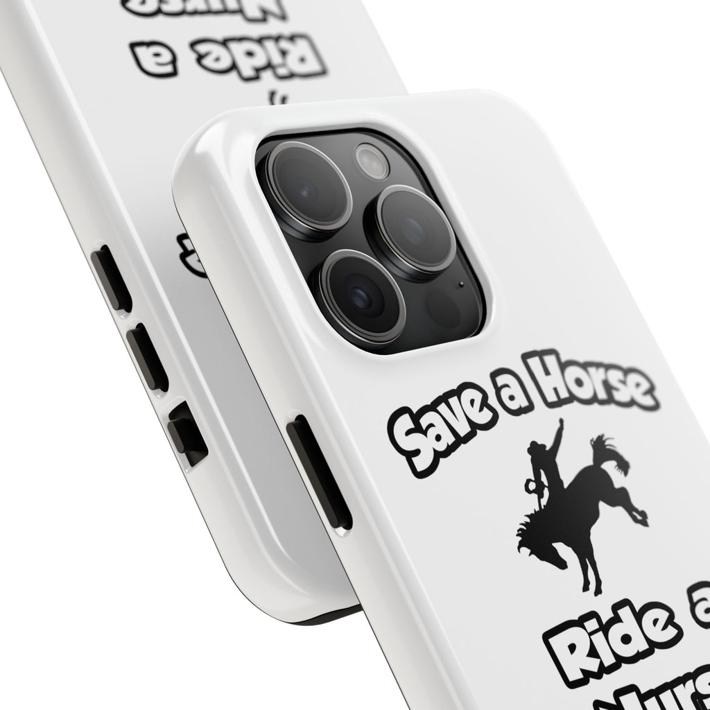 Save a Horse .. Ride a Nurse - Tough Phone Cases