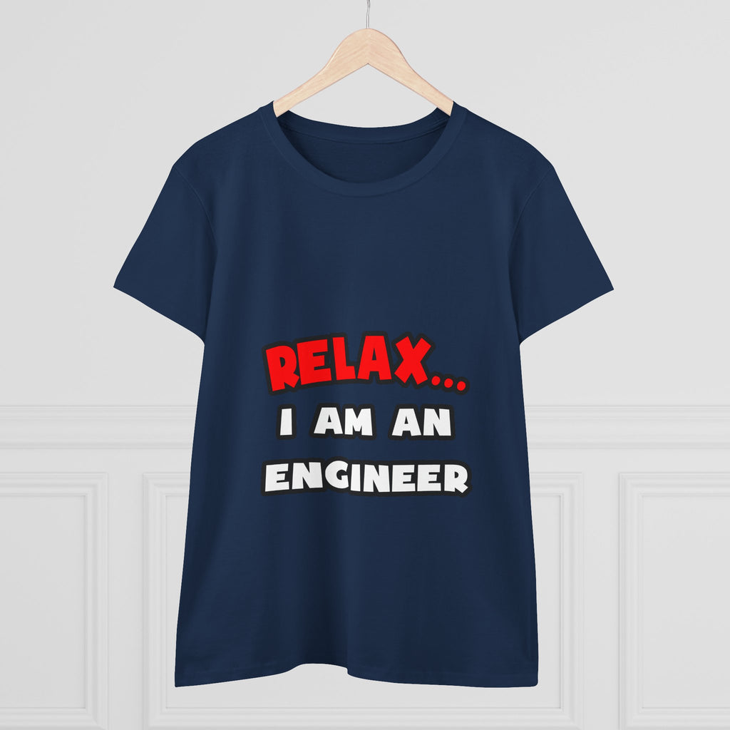 Relax ... I Am An Engineer - Women's Midweight Cotton Tee