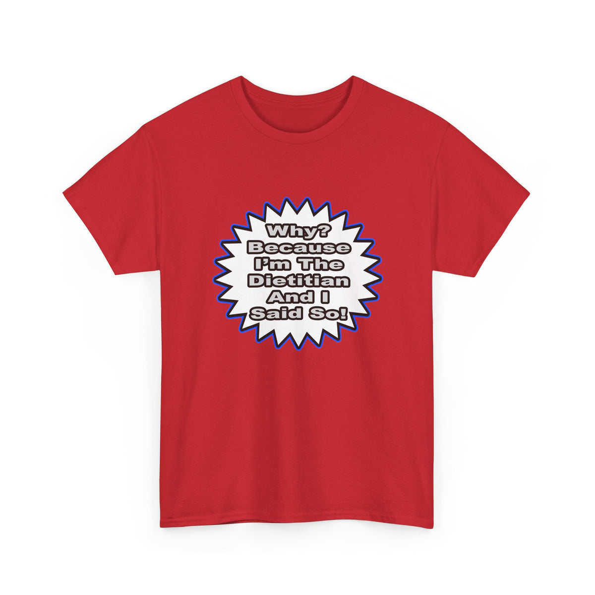 Dietitian...Because I Said So - Unisex Heavy Cotton Tee