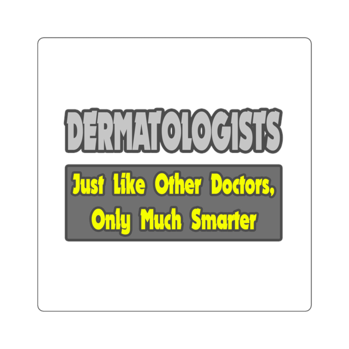 Dermatologists...Smarter - Square Stickers