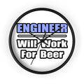 Engineer...Will Work For Beer - Wall Clock