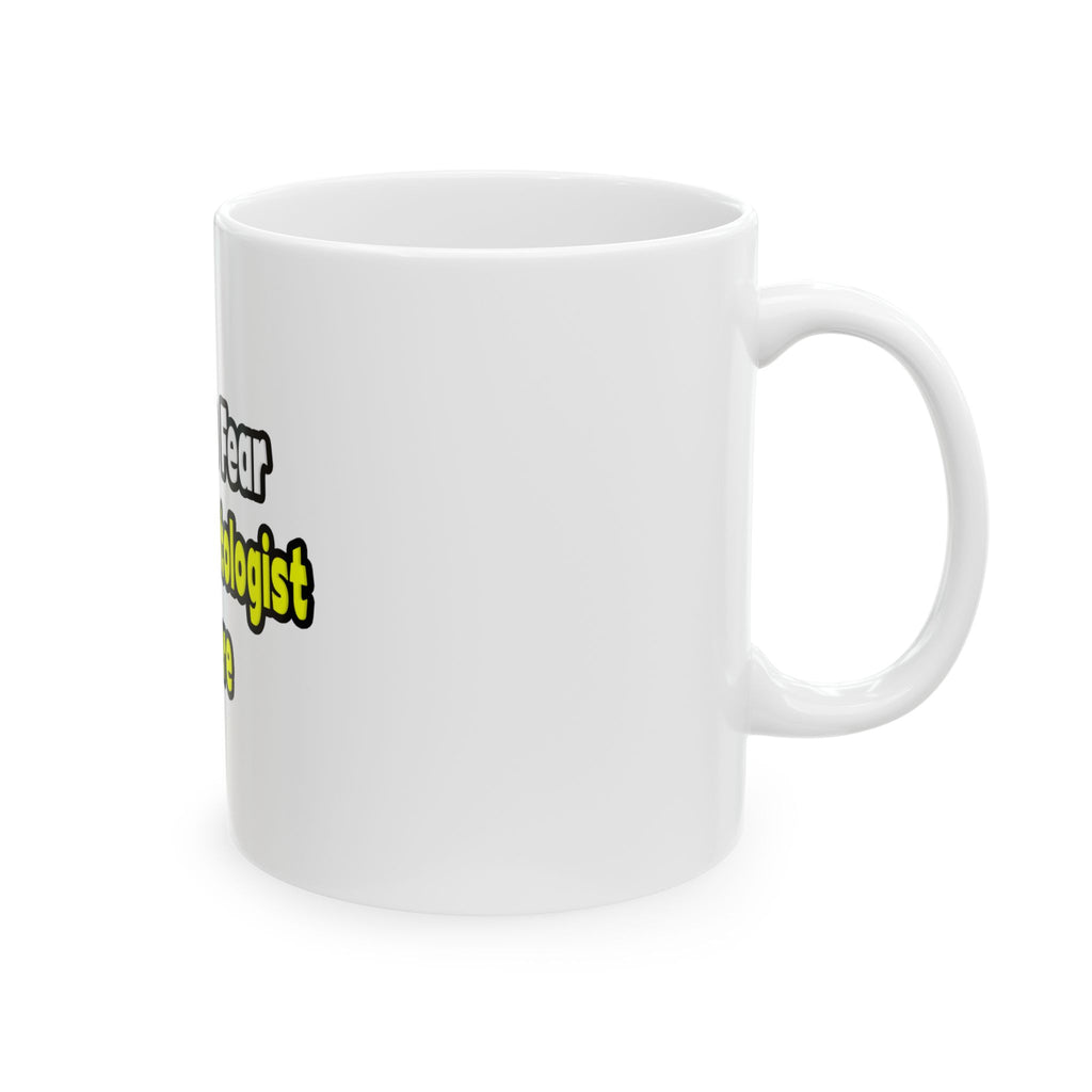 No Fear, The Dermatologist Is Here - Ceramic Mug, (11oz, 15oz)