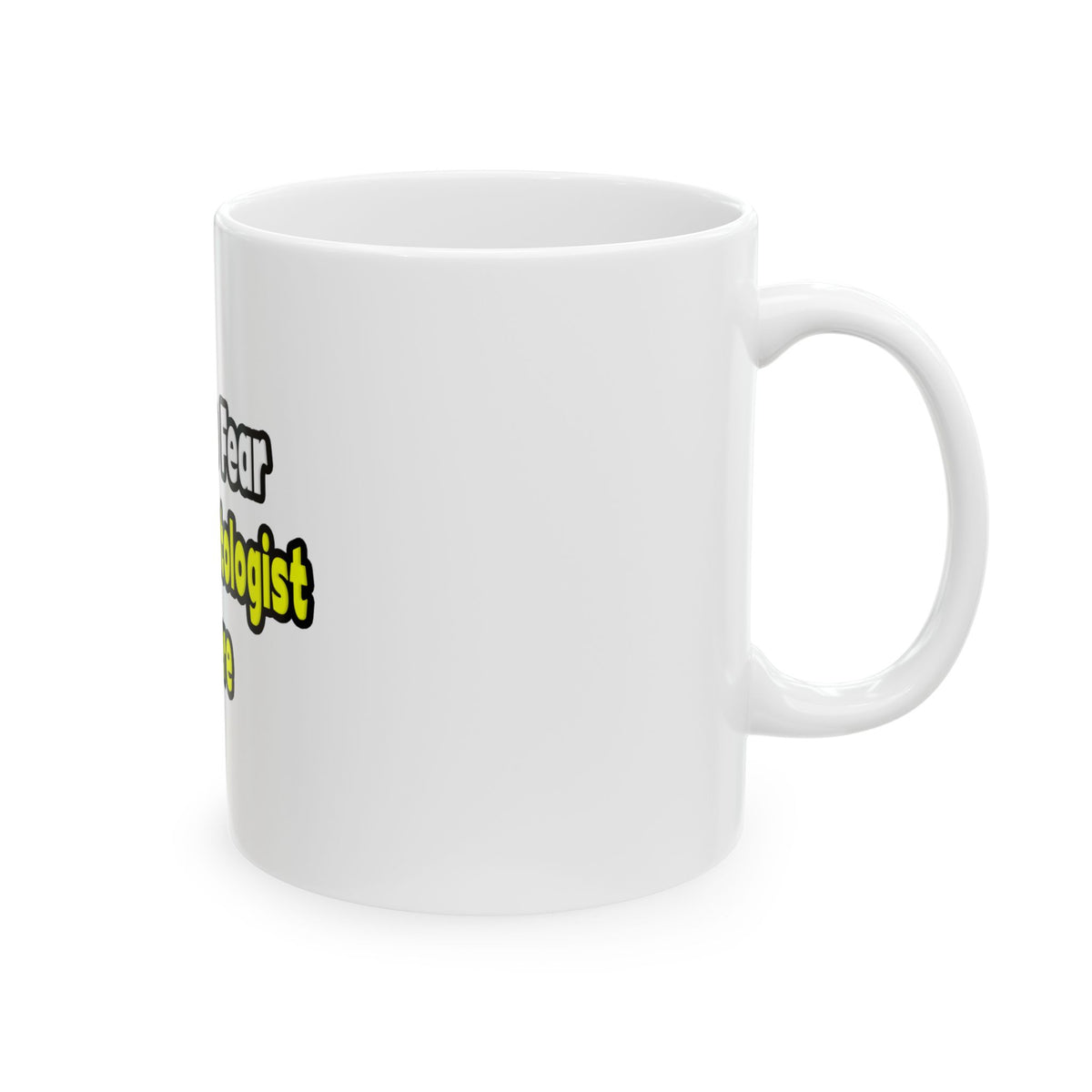 No Fear, The Dermatologist Is Here - Ceramic Mug, (11oz, 15oz)