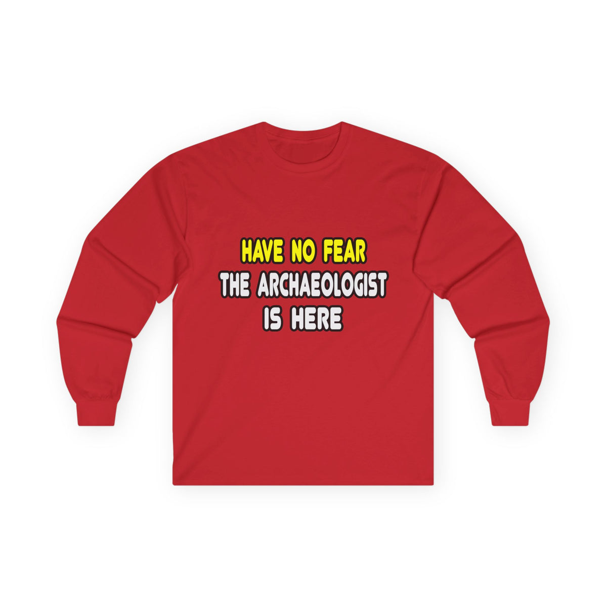Have No Fear, The Archaeologist Is Here - Unisex Ultra Cotton Long Sleeve Tee