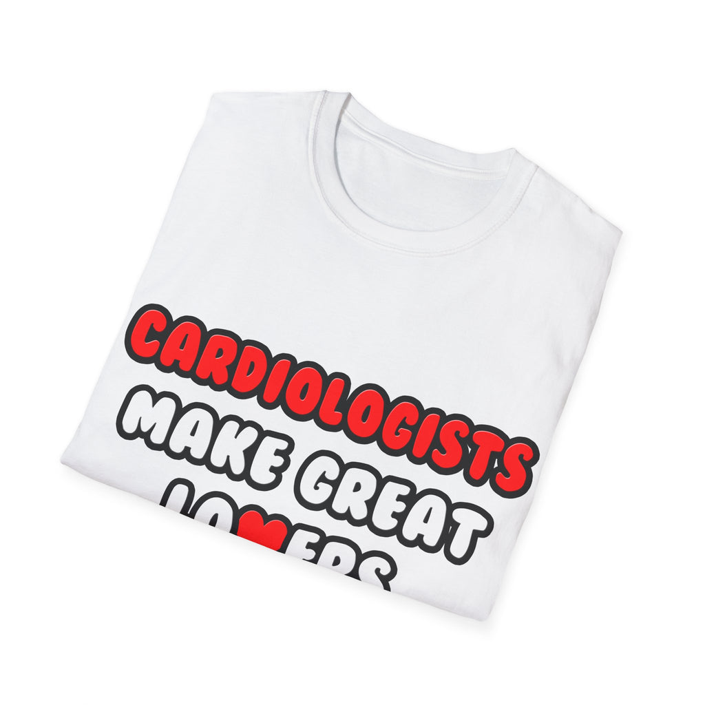 Cardiologists Make Great Lovers - Unisex Softstyle T-Shirt