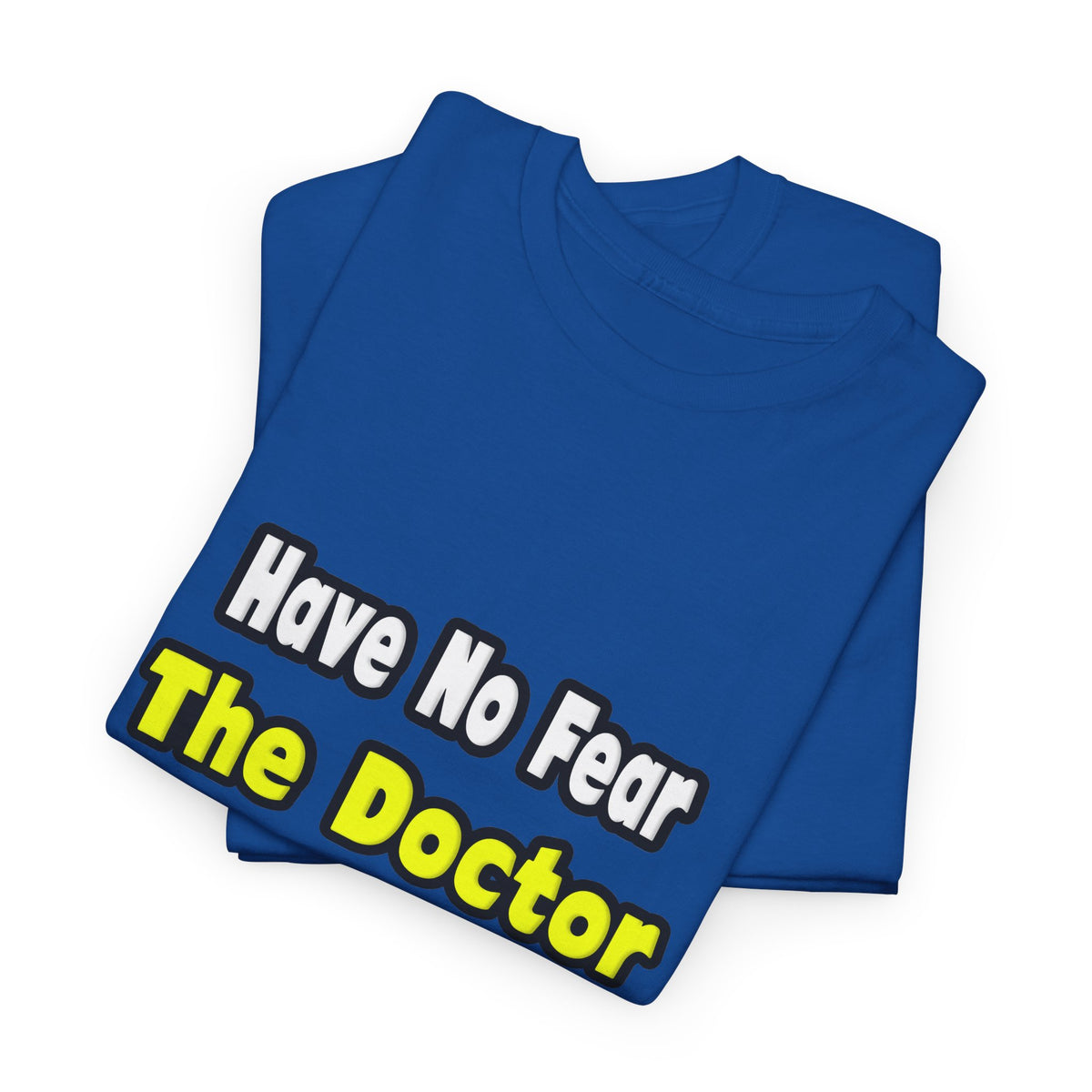 No Fear, The Doctor Is Here - Unisex Heavy Cotton Tee
