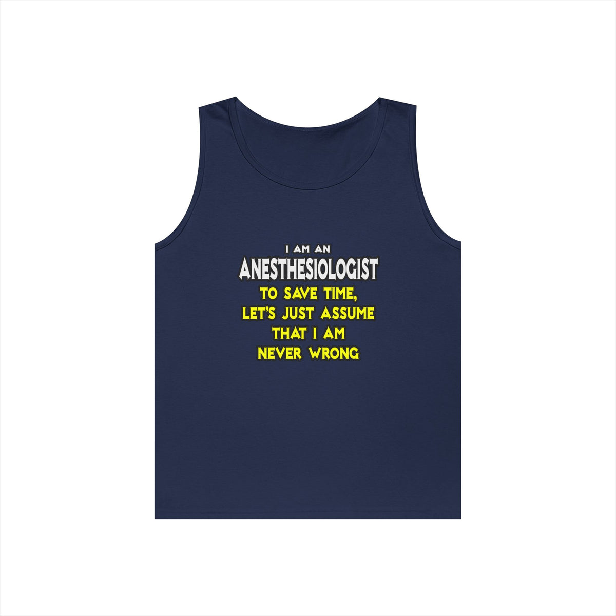 Anesthesiologist...Assume I Am Never Wrong - Unisex Heavy Cotton Tank Top