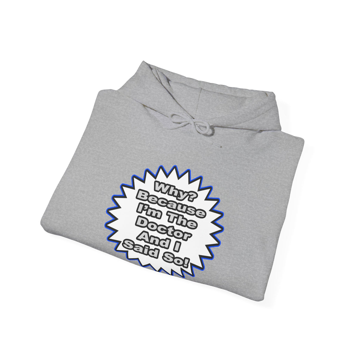 Doctor...Because I Said So - Unisex Heavy Blend™ Hooded Sweatshirt