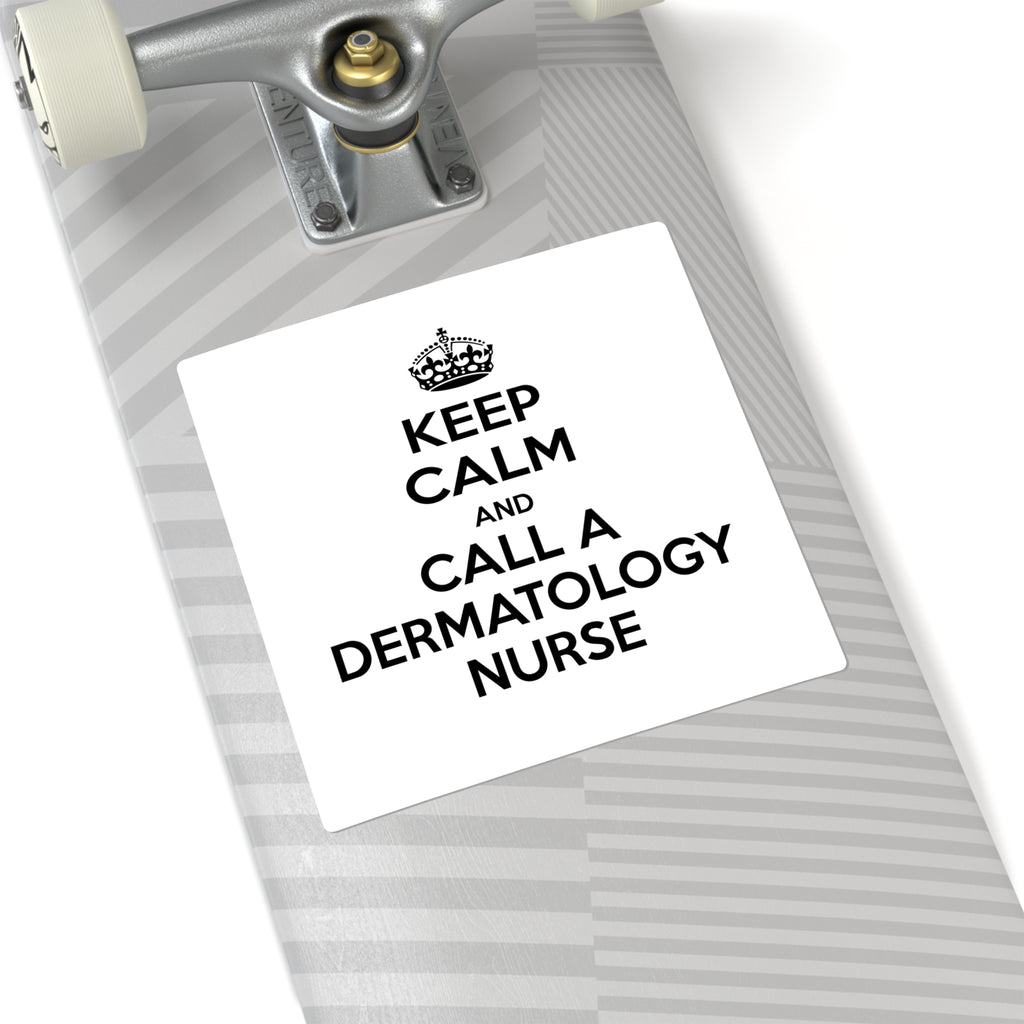 Keep Calm and Call a Dermatology Nurse - Square Stickers