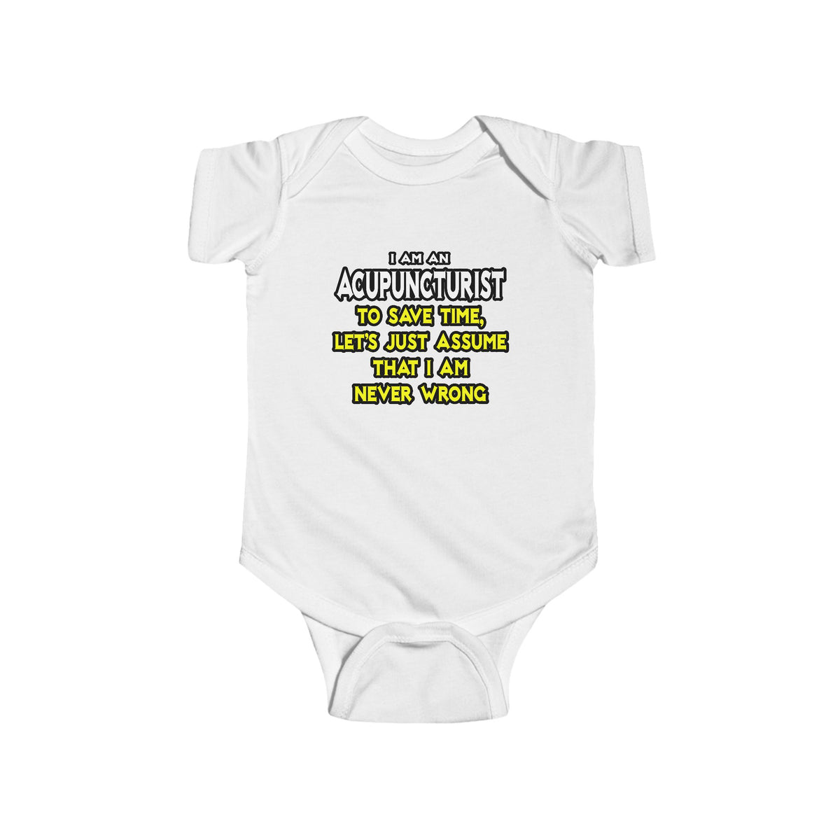 Acupuncturist .. Assume I Am Never Wrong - Infant Fine Jersey Bodysuit