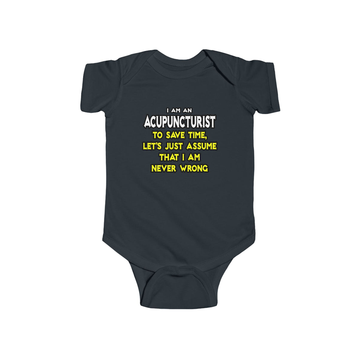 Acupuncturist .. Assume I Am Never Wrong - Infant Fine Jersey Bodysuit