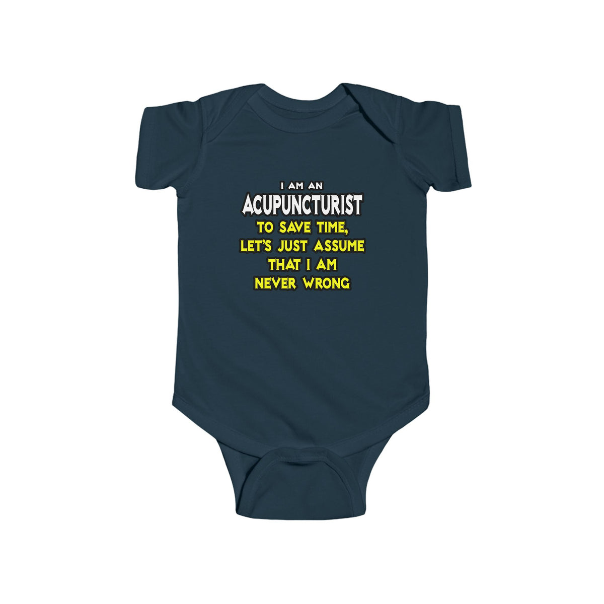 Acupuncturist .. Assume I Am Never Wrong - Infant Fine Jersey Bodysuit
