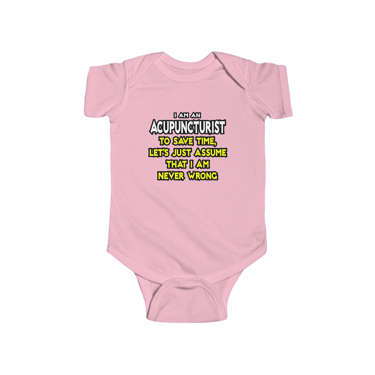Acupuncturist .. Assume I Am Never Wrong - Infant Fine Jersey Bodysuit