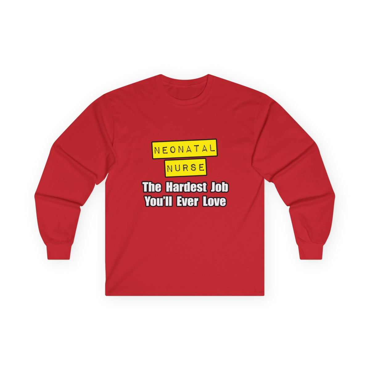 Neonatal Nurse...Hardest Job You'll Ever Love - Unisex Ultra Cotton Long Sleeve Tee