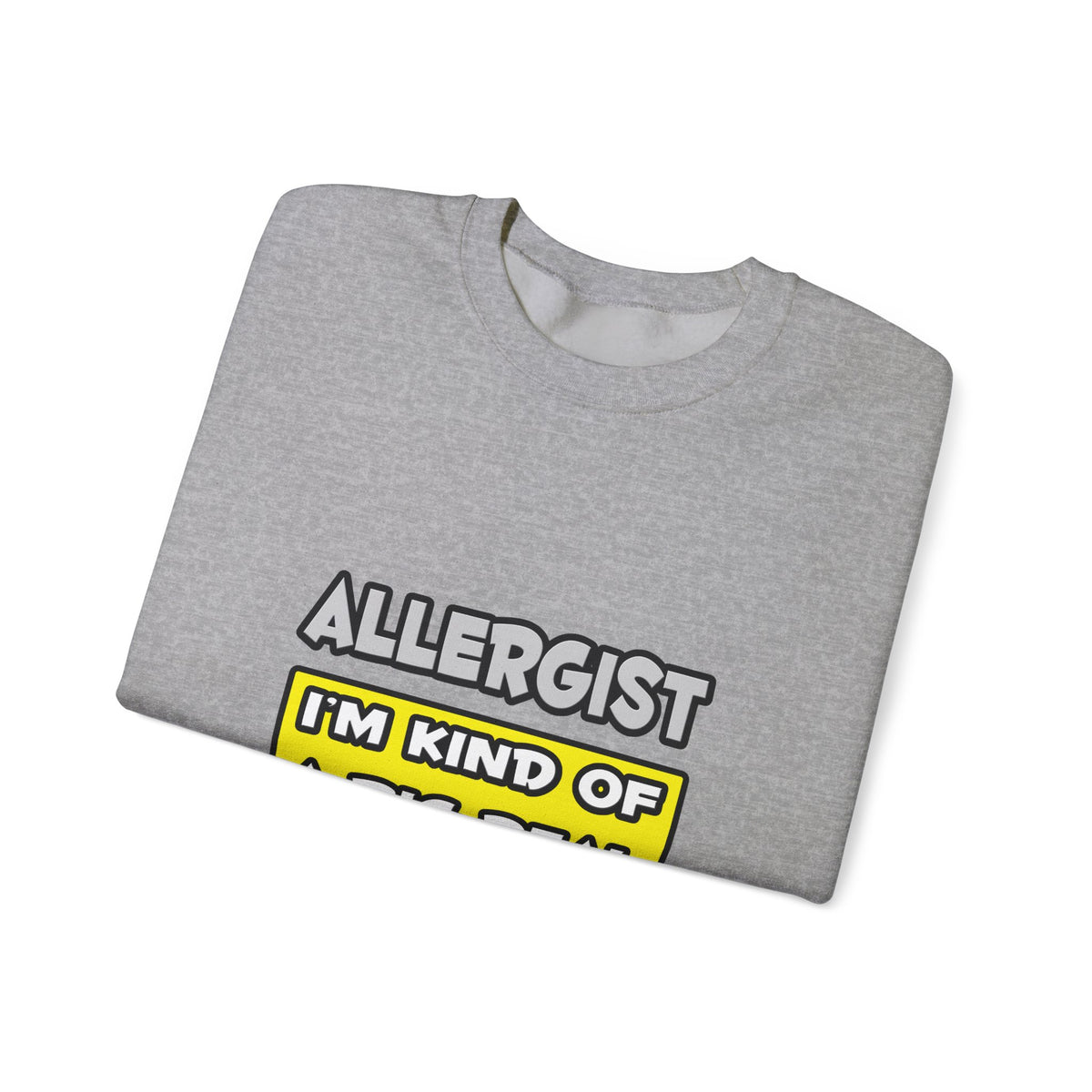 Allergist .. I'm Kind of a Big Deal - Unisex Heavy Blend™ Crewneck Sweatshirt