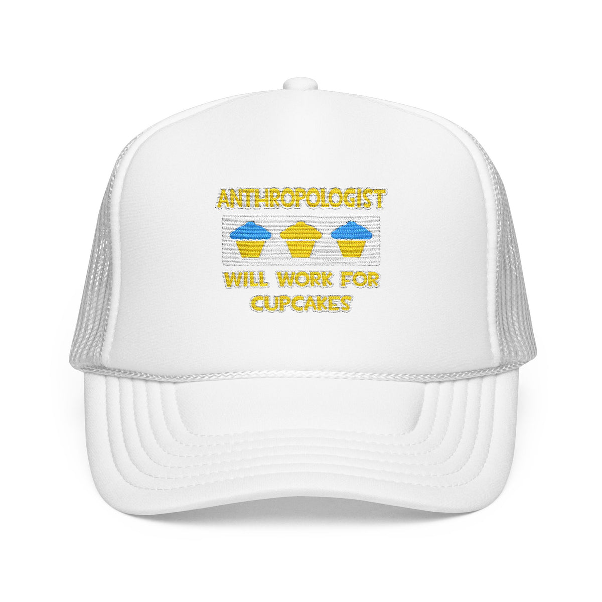 Anthropologist ... Will Work For Cupcakes - Foam Trucker Hat
