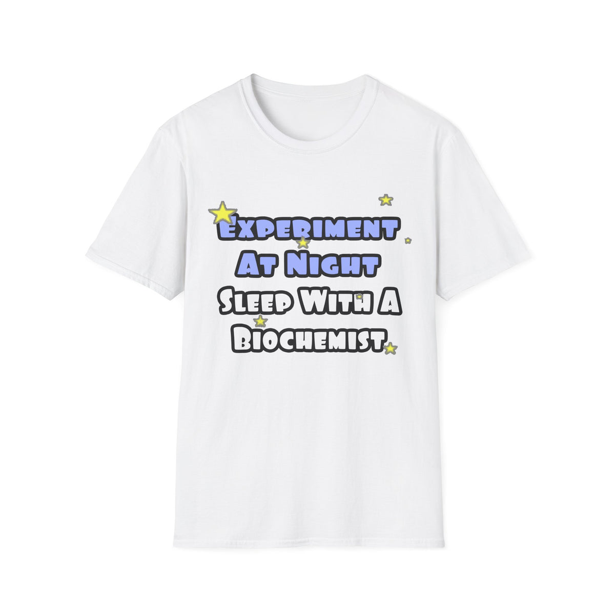 Experiment At Night...Sleep With a Biochemist - Unisex Softstyle T-Shirt
