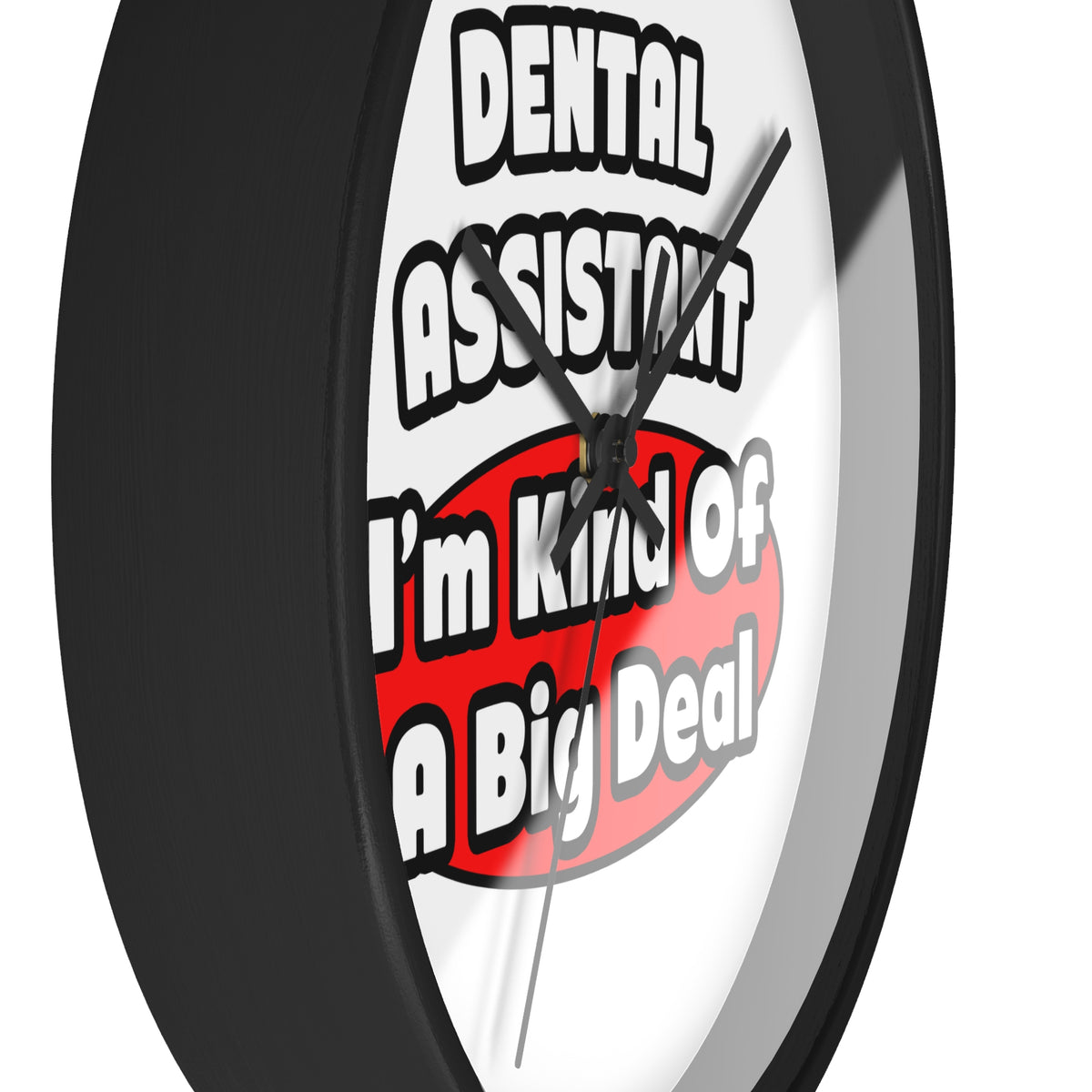Dental Assistant...Big Deal - Wall Clock