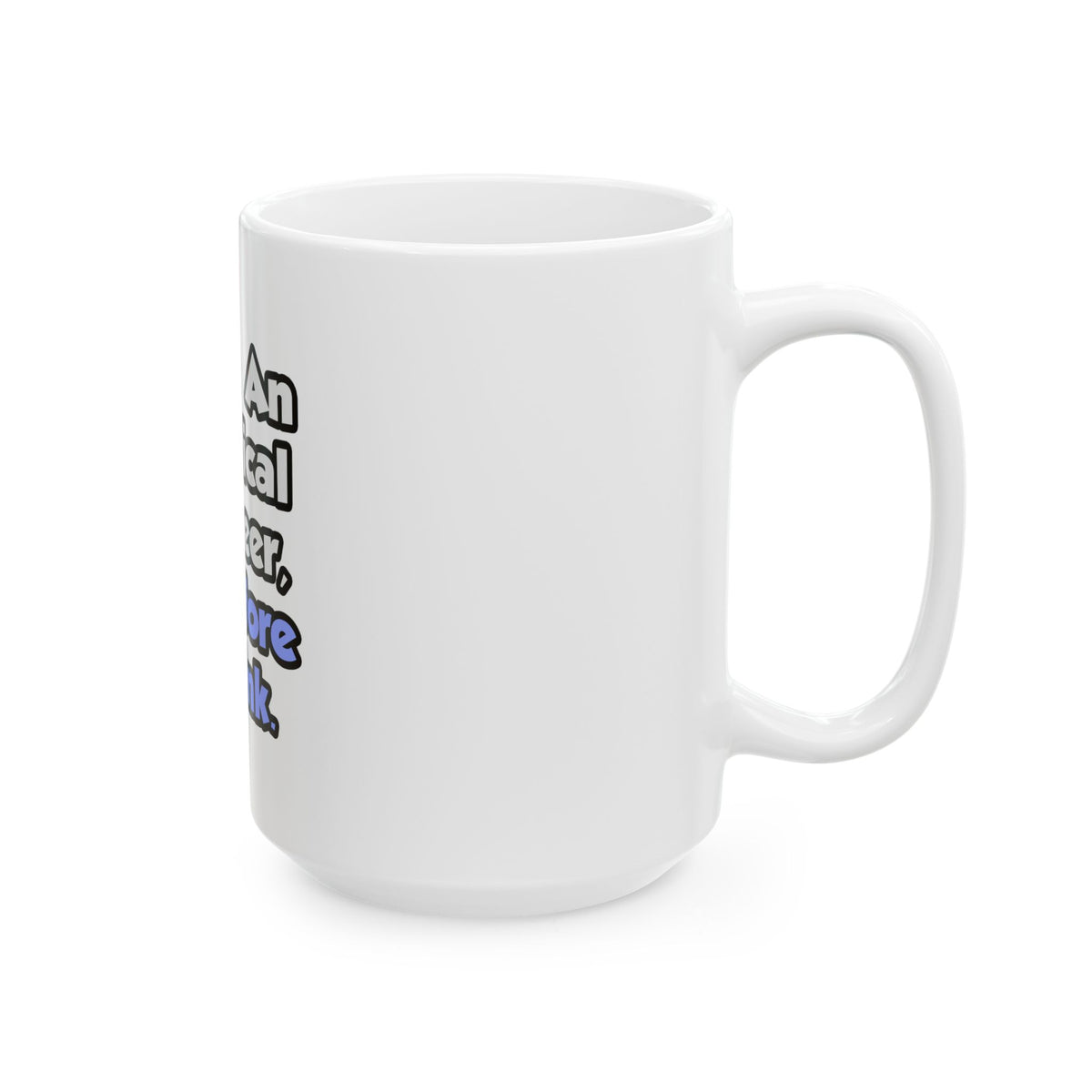 I Am An Electrical Engineer, Therefore I Drink - Ceramic Mug, (11oz, 15oz)