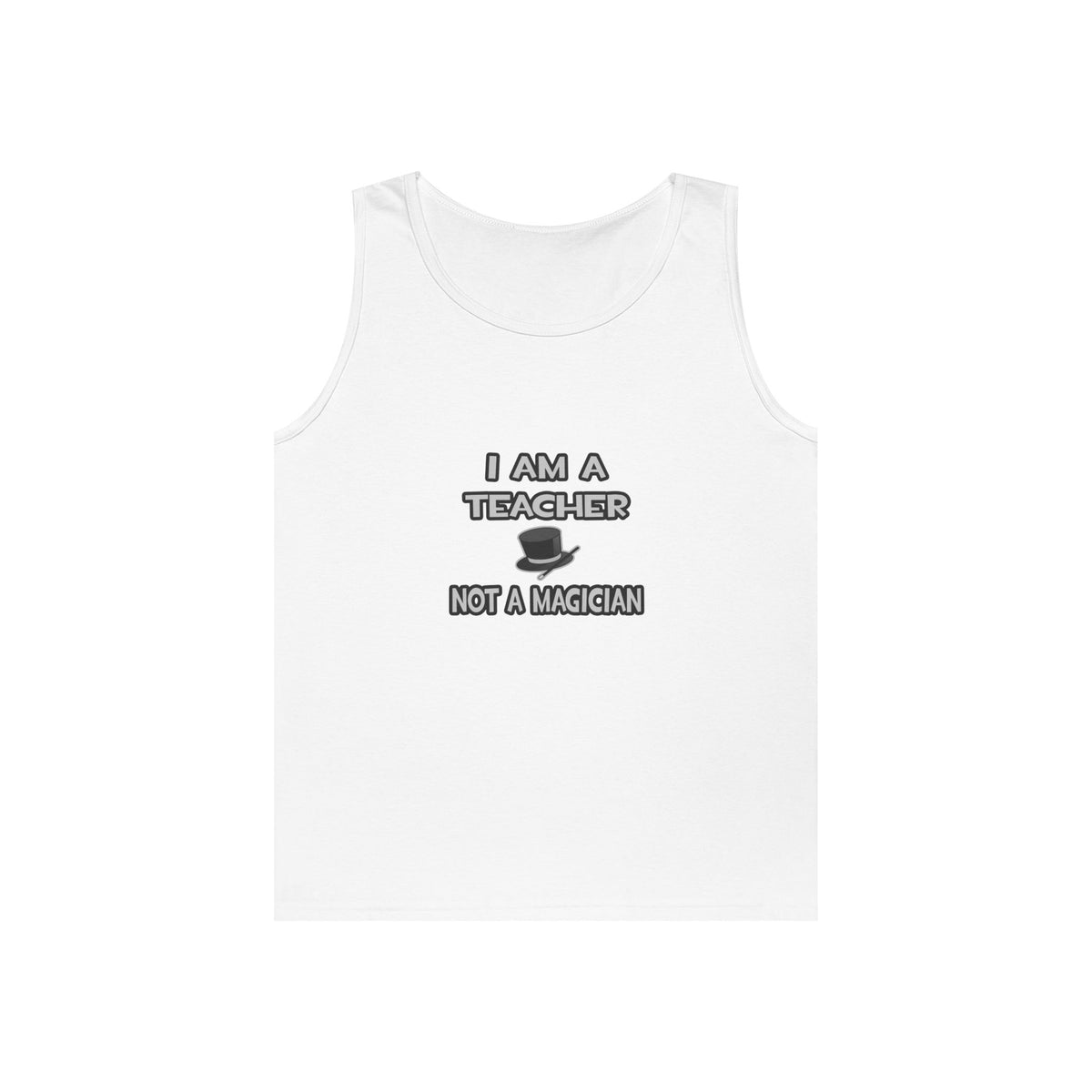 I Am A Teacher ... Not A Magician - Unisex Heavy Cotton Tank Top