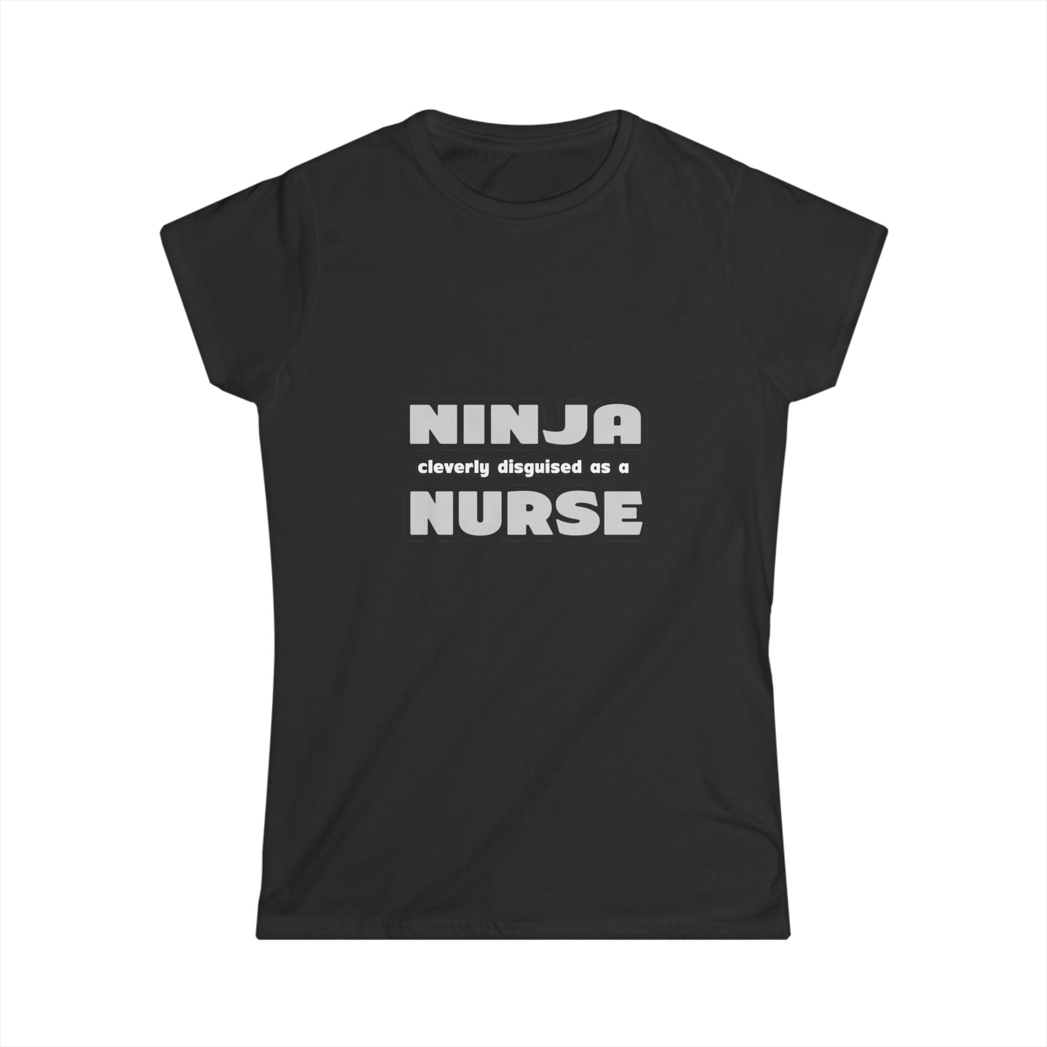 Ninja Cleverly Disguised As A Nurse - Women's Softstyle Tee