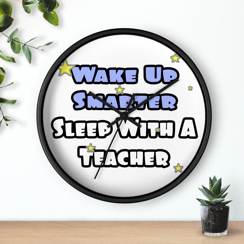 Wake Up Smarter...Sleep With a Teacher - Wall Clock