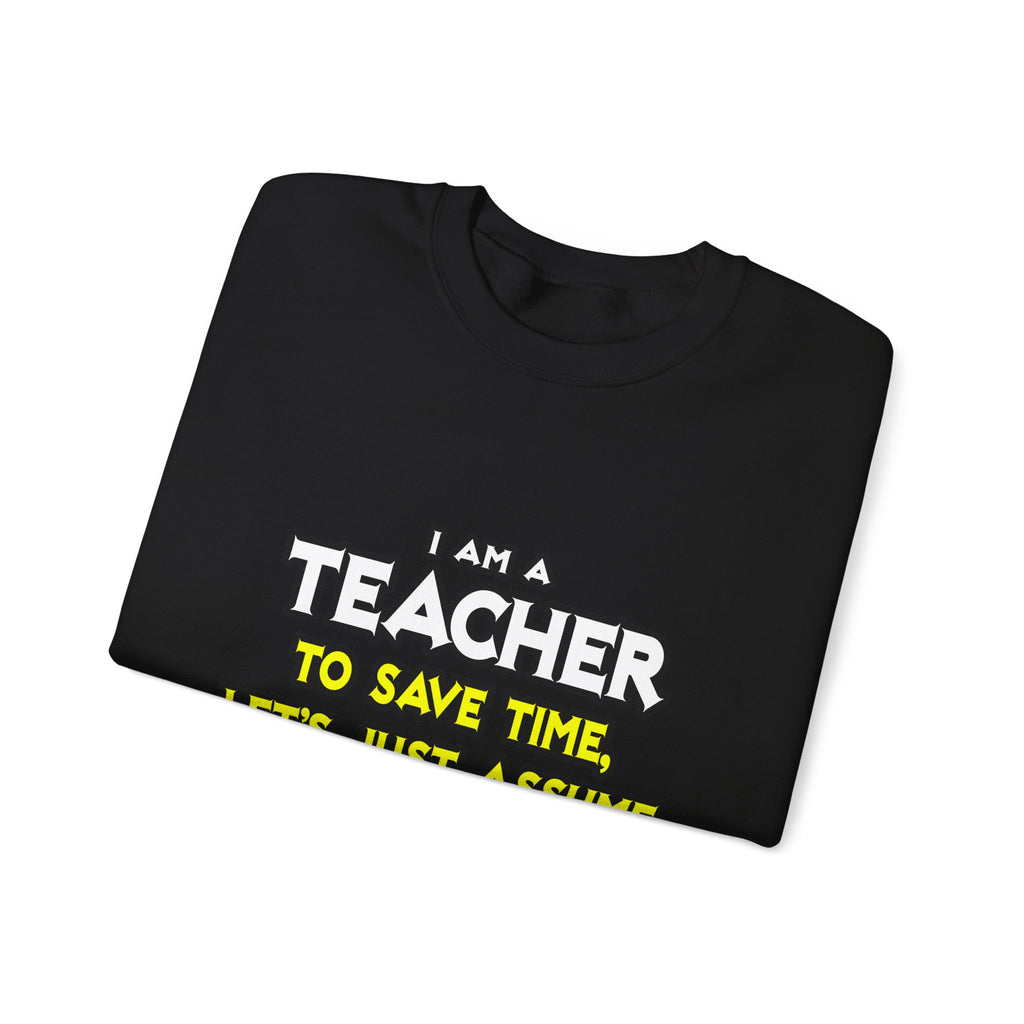Teacher...Assume I Am Never Wrong - Unisex Heavy Blend™ Crewneck Sweatshirt