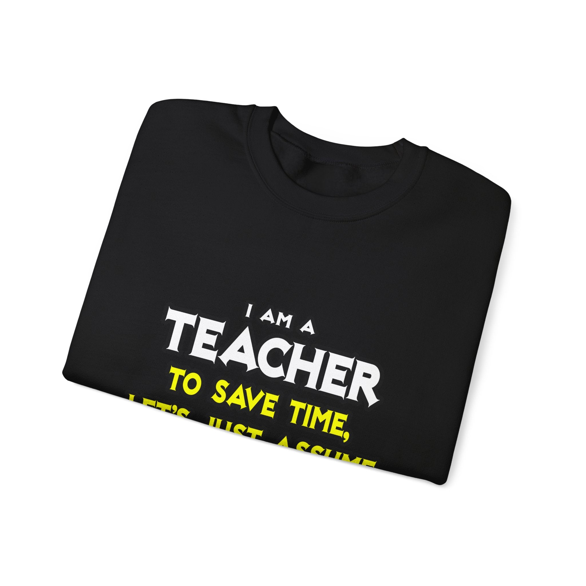 Teacher...Assume I Am Never Wrong - Unisex Heavy Blend™ Crewneck Sweatshirt