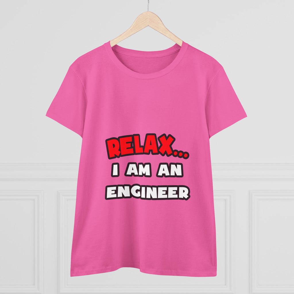 Relax ... I Am An Engineer - Women's Midweight Cotton Tee