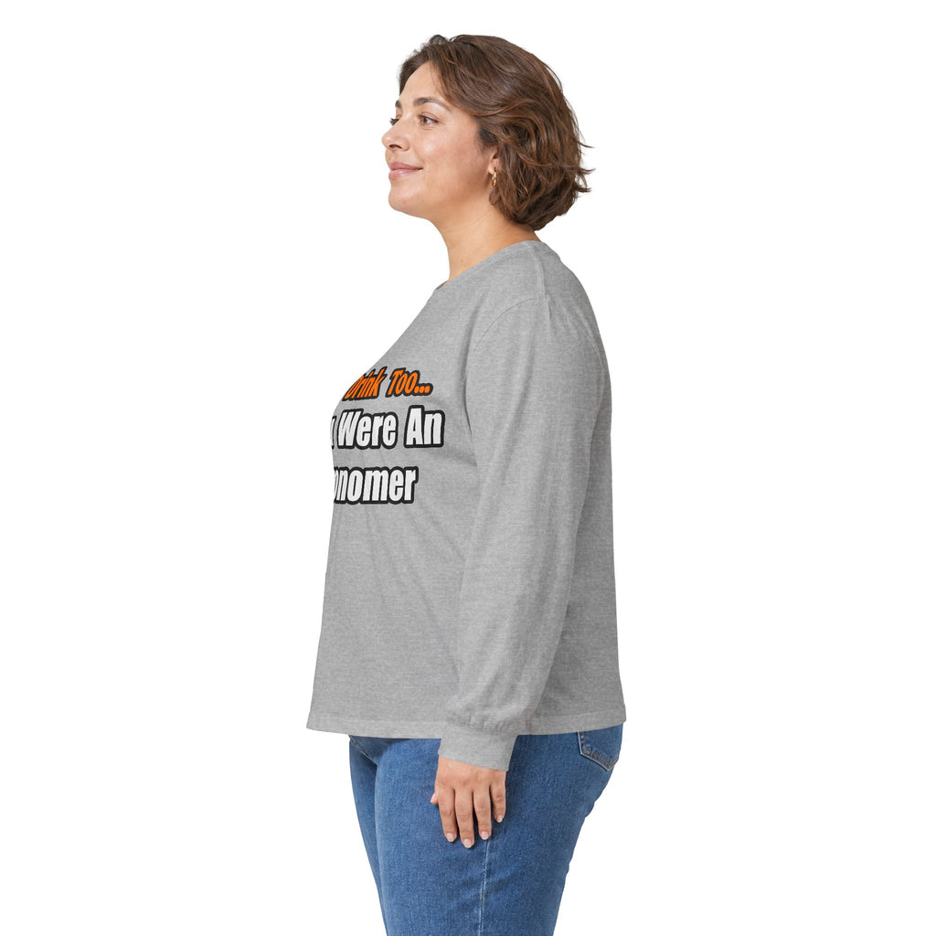 You'd Drink Too...Astronomer - Unisex Ultra Cotton Long Sleeve Tee