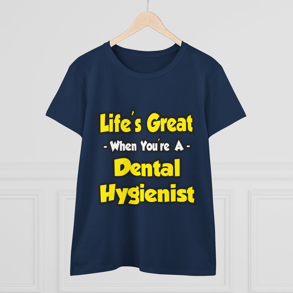 Life's Great When You're a Dental Hygienist - Women's Midweight Cotton Tee