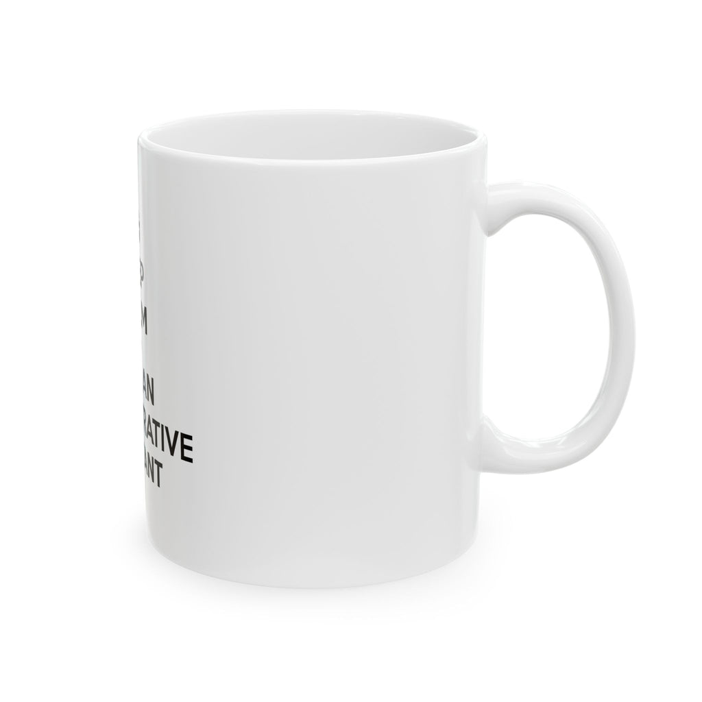Keep Calm and Call an Administrative Assistant - Ceramic Mug, (11oz, 15oz)