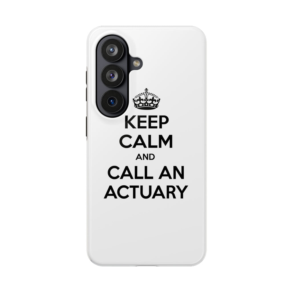 Keep Calm and Call an Actuary - Tough Phone Cases