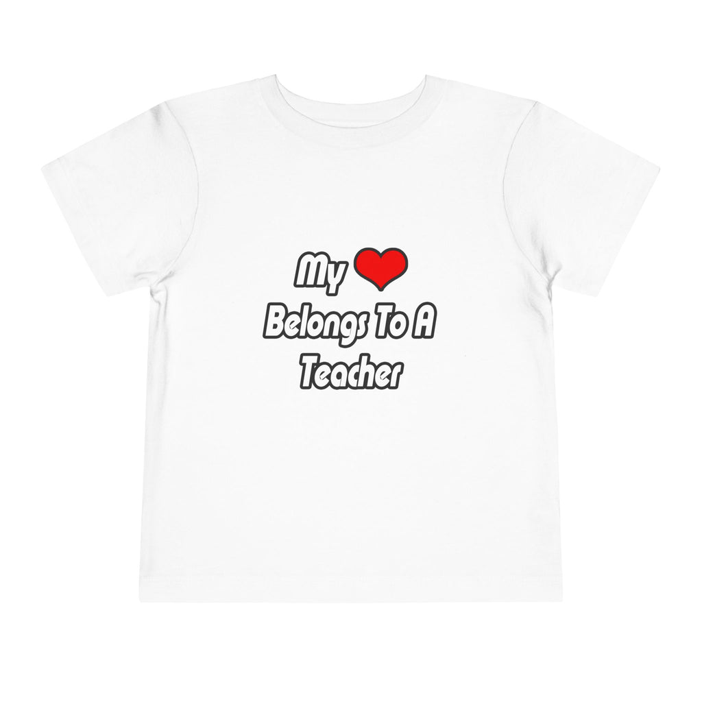 My Heart Belongs To A Teacher - Toddler Short Sleeve Tee