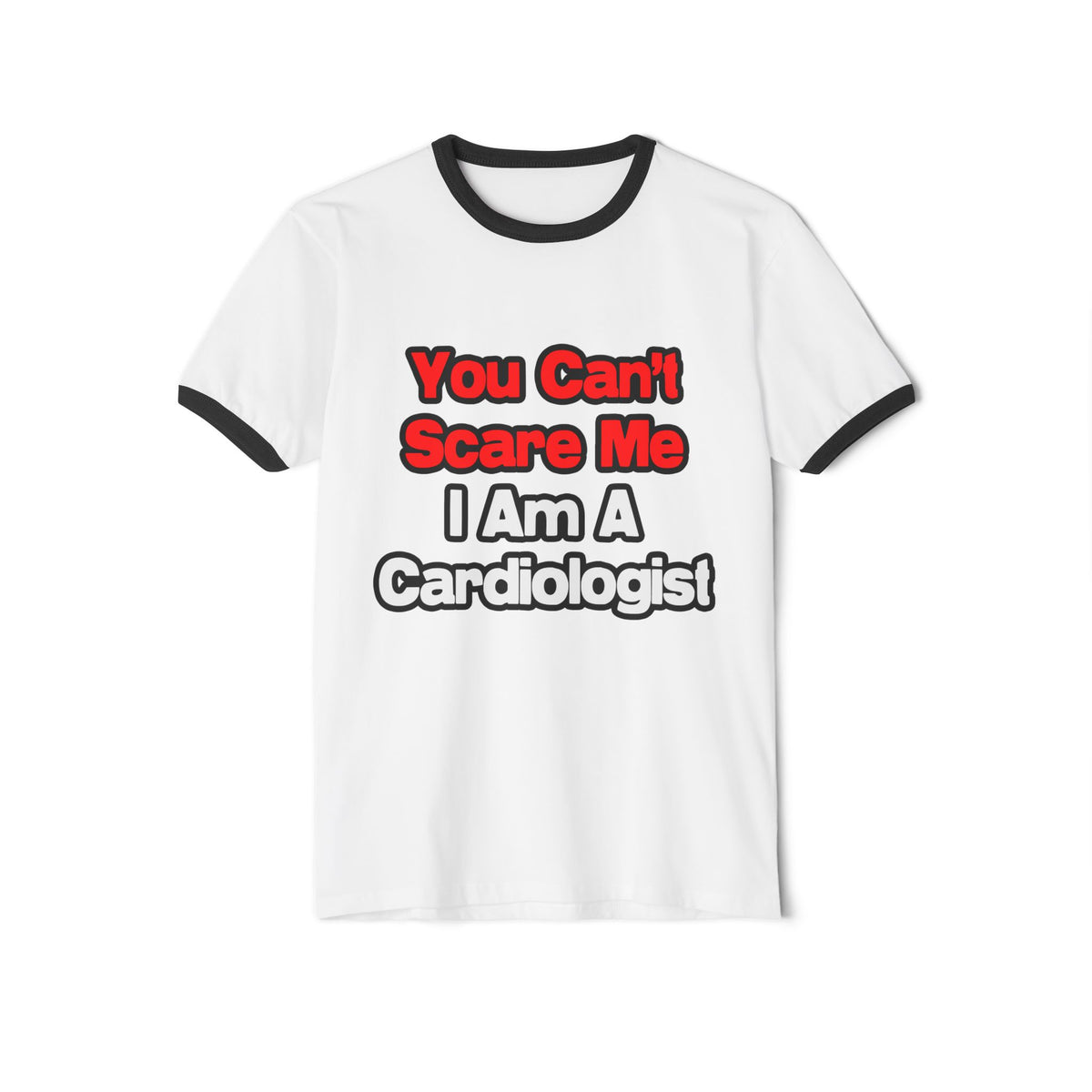 You Can't Scare Me...Cardiologist - Unisex Cotton Ringer T-Shirt