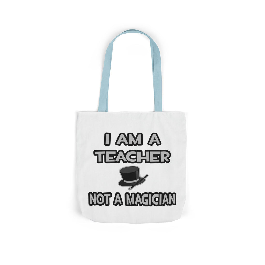 I Am A Teacher ... Not A Magician - Canvas Tote Bag, 5-Color Straps