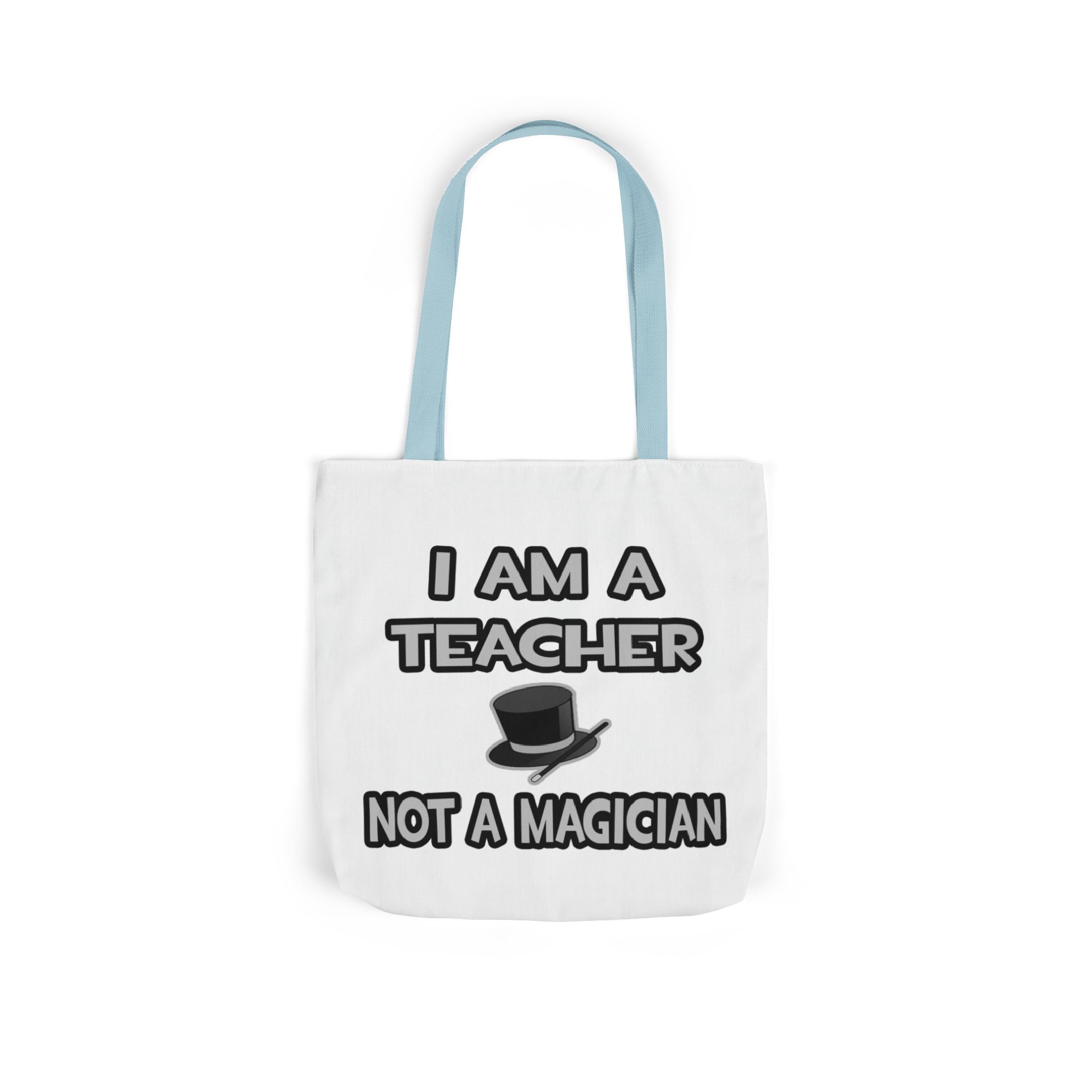 I Am A Teacher ... Not A Magician - Canvas Tote Bag, 5-Color Straps