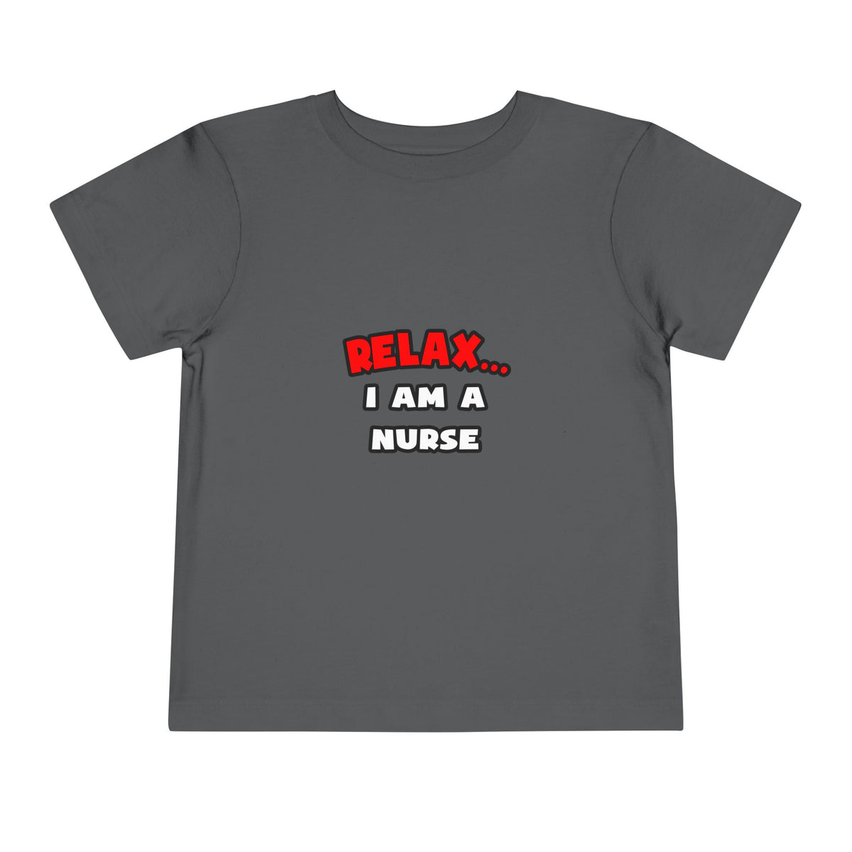 Relax ... I Am A Nurse - Toddler Short Sleeve Tee