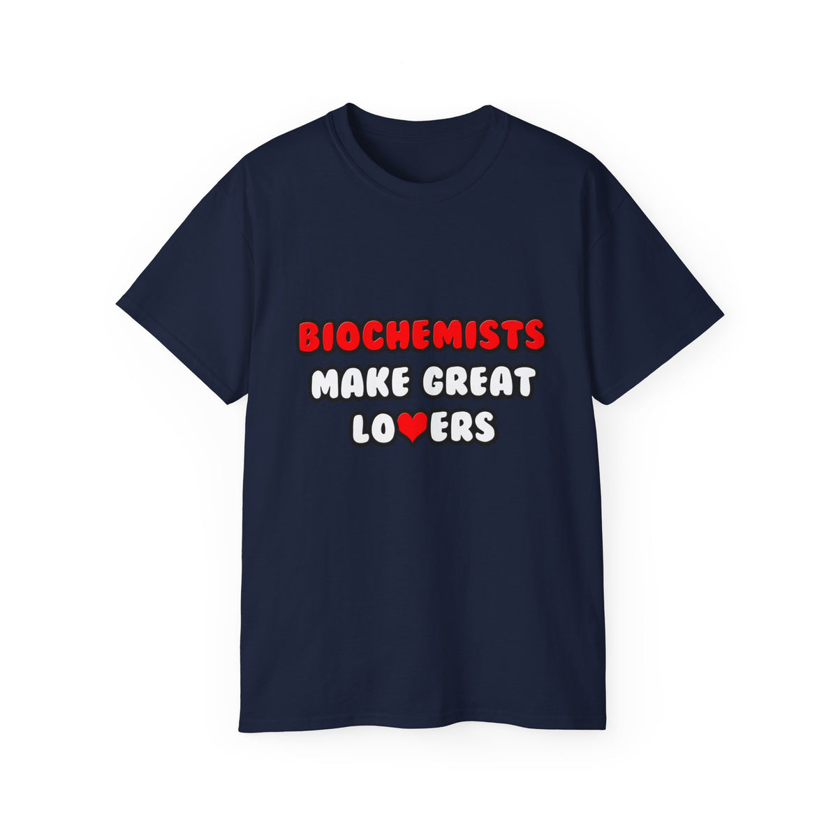 Biochemists Make Great Lovers - Unisex Ultra Cotton Tee
