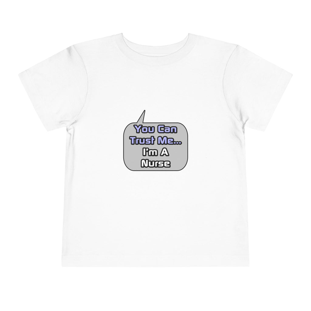 Trust Me .. I'm a Nurse - Toddler Short Sleeve Tee