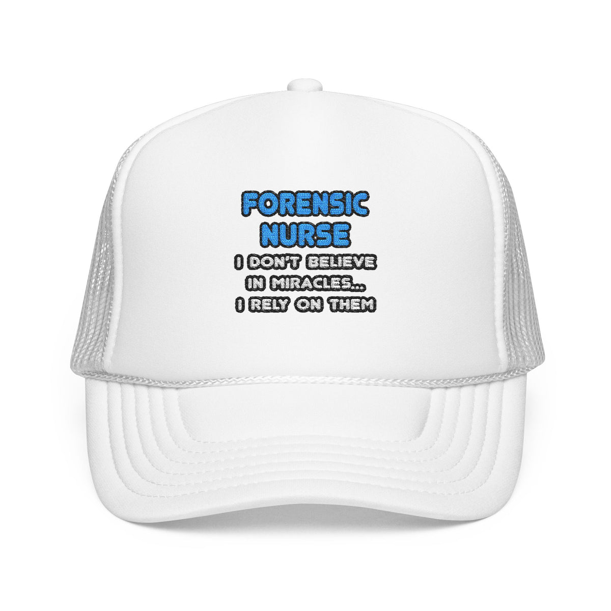 Miracles and Forensic Nurses - Foam Trucker Hat