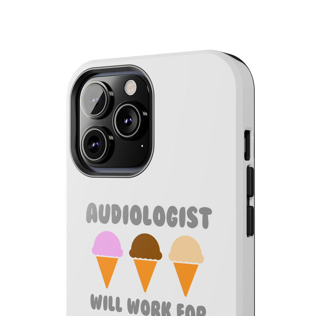 Audiologist ... Will Work For Ice Cream - Tough Phone Cases